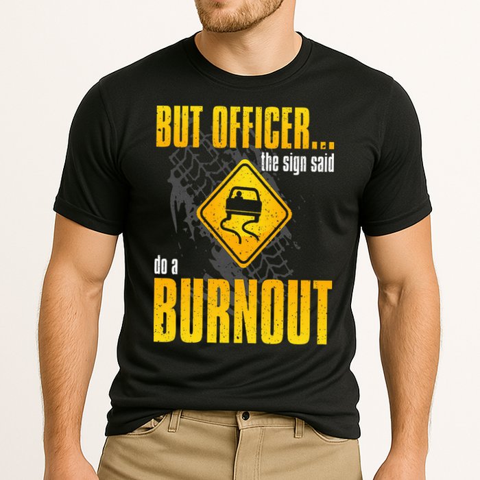 Car Lover But Officer the Sign Said Do a Burnout Funny Cooling Performance Crew T-Shirt
