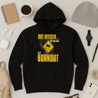 Car Lover But Officer the Sign Said Do a Burnout Funny Hoodie