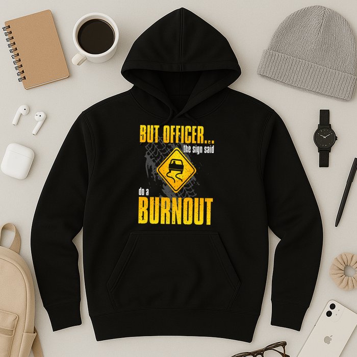 Car Lover But Officer the Sign Said Do a Burnout Funny Hoodie