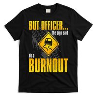 Car Lover But Officer the Sign Said Do a Burnout Funny T-Shirt