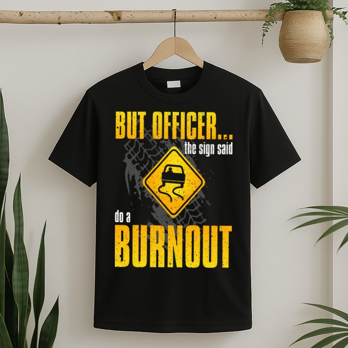 Car Lover But Officer the Sign Said Do a Burnout Funny T-Shirt