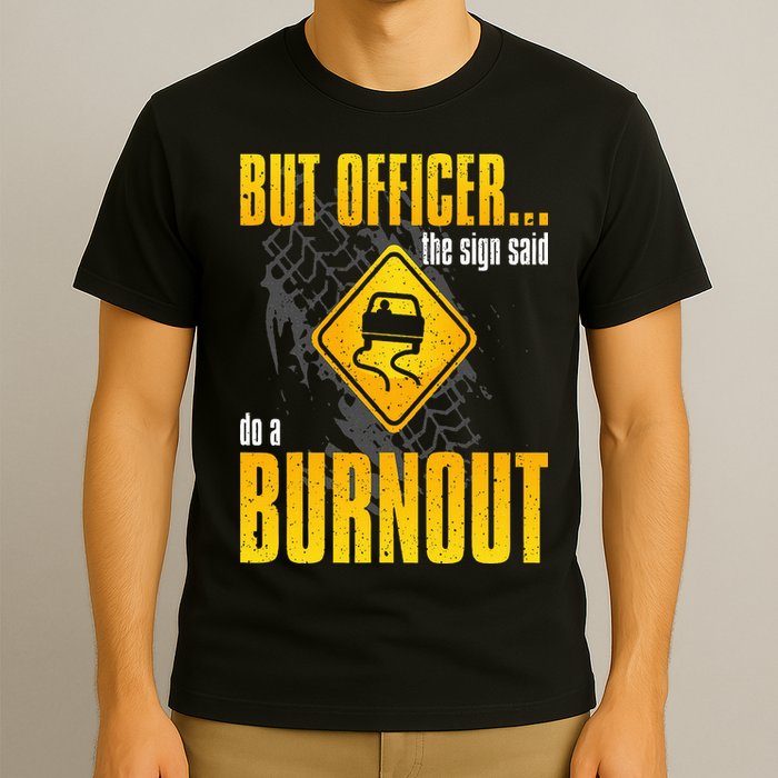 Car Lover But Officer the Sign Said Do a Burnout Funny T-Shirt