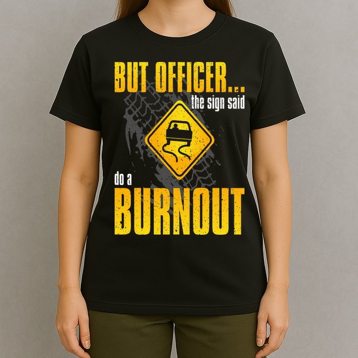 Car Lover But Officer the Sign Said Do a Burnout Funny T-Shirt