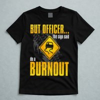 Car Lover But Officer the Sign Said Do a Burnout Funny T-Shirt