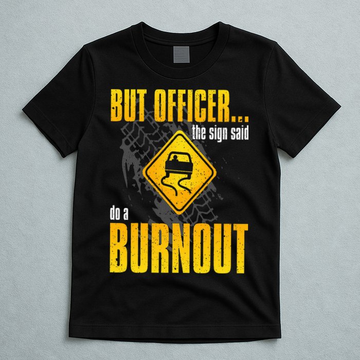 Car Lover But Officer the Sign Said Do a Burnout Funny T-Shirt