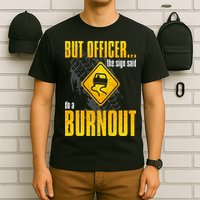 Car Lover But Officer the Sign Said Do a Burnout Funny T-Shirt