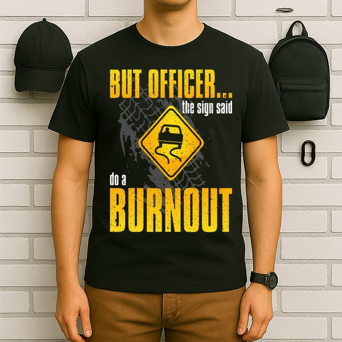 Car Lover But Officer the Sign Said Do a Burnout Funny T-Shirt