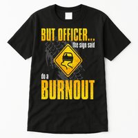 Car Lover But Officer the Sign Said Do a Burnout Funny Tall T-Shirt