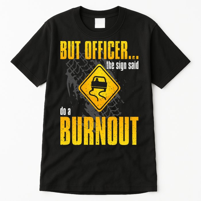 Car Lover But Officer the Sign Said Do a Burnout Funny Tall T-Shirt