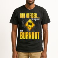 Car Lover But Officer the Sign Said Do a Burnout Funny Tall T-Shirt