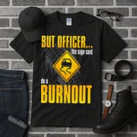 Car Lover But Officer the Sign Said Do a Burnout Funny Tall T-Shirt