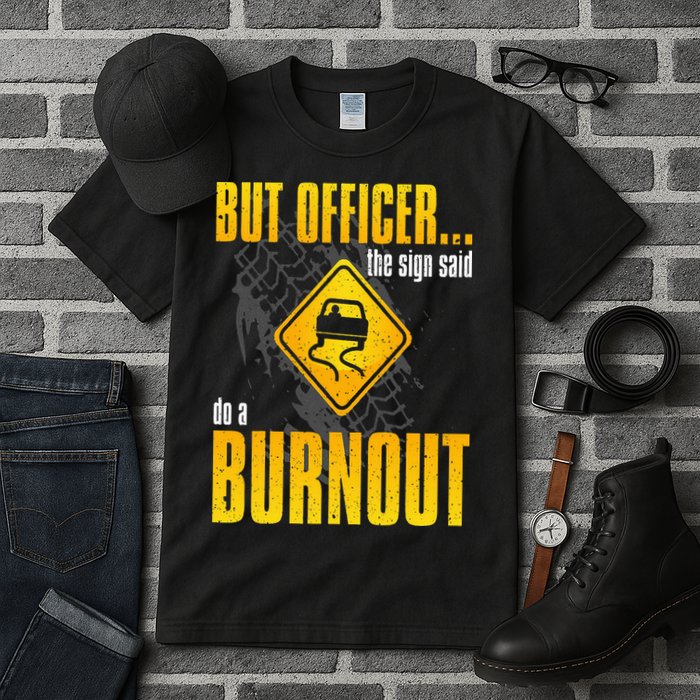 Car Lover But Officer the Sign Said Do a Burnout Funny Tall T-Shirt