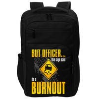 Car Lover But Officer the Sign Said Do a Burnout Funny Impact Tech Backpack