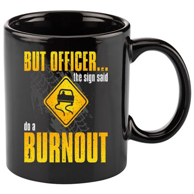 Car Lover But Officer the Sign Said Do a Burnout Funny 11oz C Handle Ceramic Mug