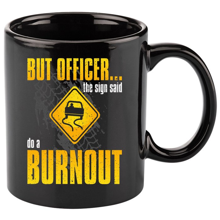 Car Lover But Officer the Sign Said Do a Burnout Funny 11oz C Handle Ceramic Mug