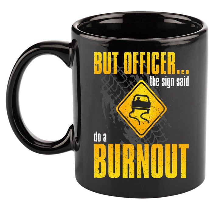 Car Lover But Officer the Sign Said Do a Burnout Funny 11oz C Handle Ceramic Mug