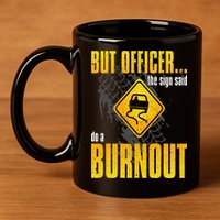 Car Lover But Officer the Sign Said Do a Burnout Funny 11oz C Handle Ceramic Mug