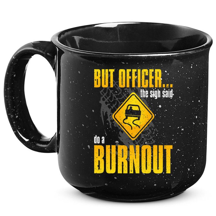Car Lover But Officer the Sign Said Do a Burnout Funny 15oz Campfire Ceramic Mug