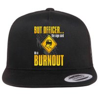 Car Lover But Officer the Sign Said Do a Burnout Funny Flat Bill Trucker Hat