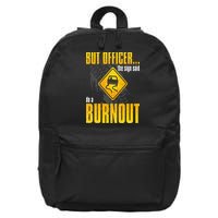 Car Lover But Officer the Sign Said Do a Burnout Funny 16 in Basic Backpack