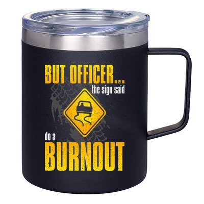 Car Lover But Officer the Sign Said Do a Burnout Funny 12oz Stainless Steel Coffee Mug