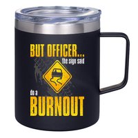 Car Lover But Officer the Sign Said Do a Burnout Funny 12oz Stainless Steel Coffee Mug