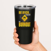 Car Lover But Officer the Sign Said Do a Burnout Funny Tumbler