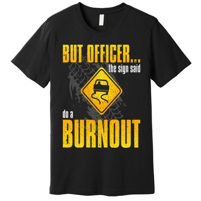 Car Lover But Officer the Sign Said Do a Burnout Funny Premium T-Shirt