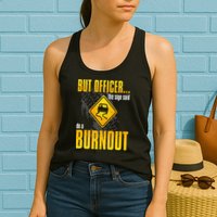 Car Lover But Officer the Sign Said Do a Burnout Funny Womens Tank Top