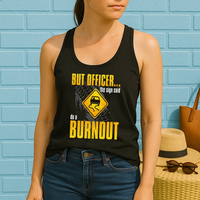 Car Lover But Officer the Sign Said Do a Burnout Funny Womens Tank Top