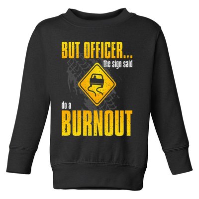 Car Lover But Officer the Sign Said Do a Burnout Funny Toddler Sweatshirt