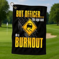 Car Lover But Officer the Sign Said Do a Burnout Funny Golf Towel