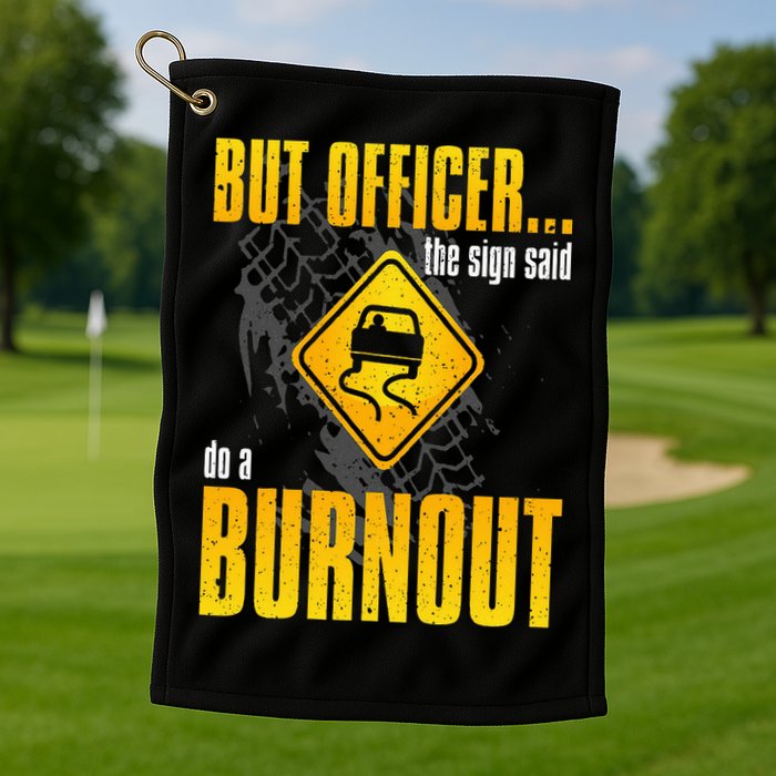 Car Lover But Officer the Sign Said Do a Burnout Funny Golf Towel