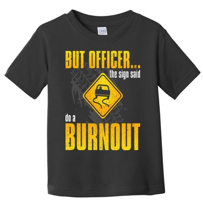 Car Lover But Officer the Sign Said Do a Burnout Funny Toddler T-Shirt