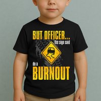 Car Lover But Officer the Sign Said Do a Burnout Funny Toddler T-Shirt