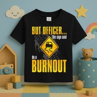 Car Lover But Officer the Sign Said Do a Burnout Funny Toddler T-Shirt