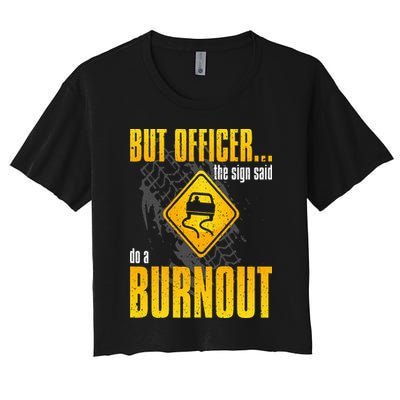 Car Lover But Officer the Sign Said Do a Burnout Funny Women's Crop Top Tee