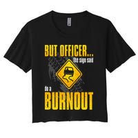 Car Lover But Officer the Sign Said Do a Burnout Funny Women's Crop Top Tee