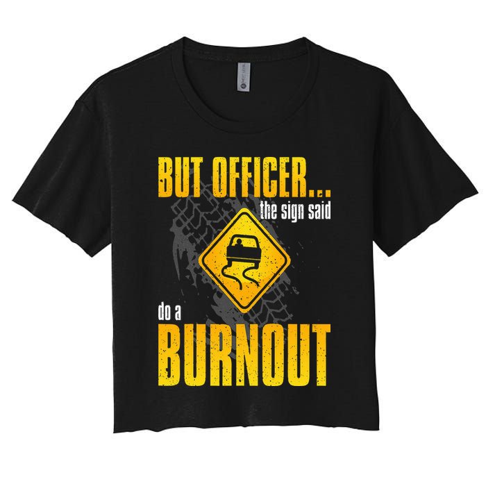 Car Lover But Officer the Sign Said Do a Burnout Funny Women's Crop Top Tee