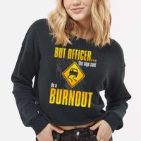 Car Lover But Officer the Sign Said Do a Burnout Funny Cropped Pullover Crew