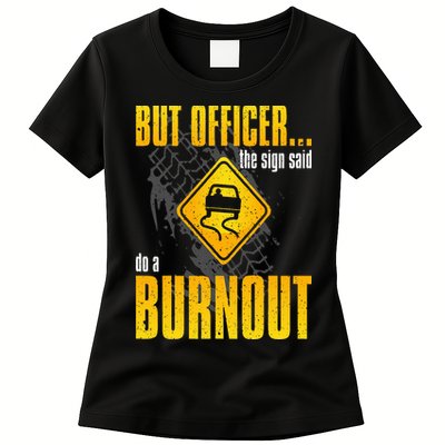 Car Lover But Officer the Sign Said Do a Burnout Funny Womens T-Shirt