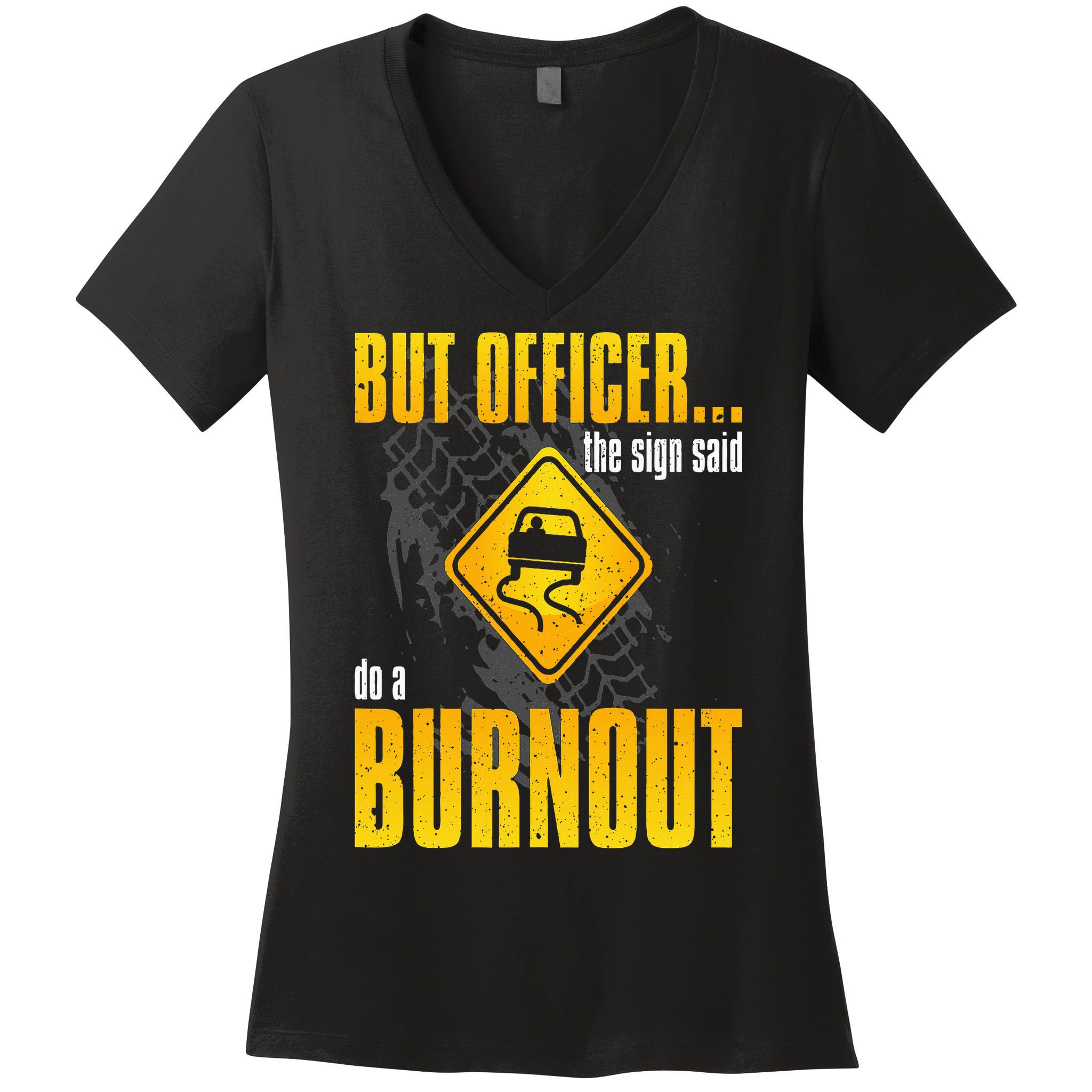 Car Lover But Officer the Sign Said Do a Burnout Funny Women's V-Neck T-Shirt