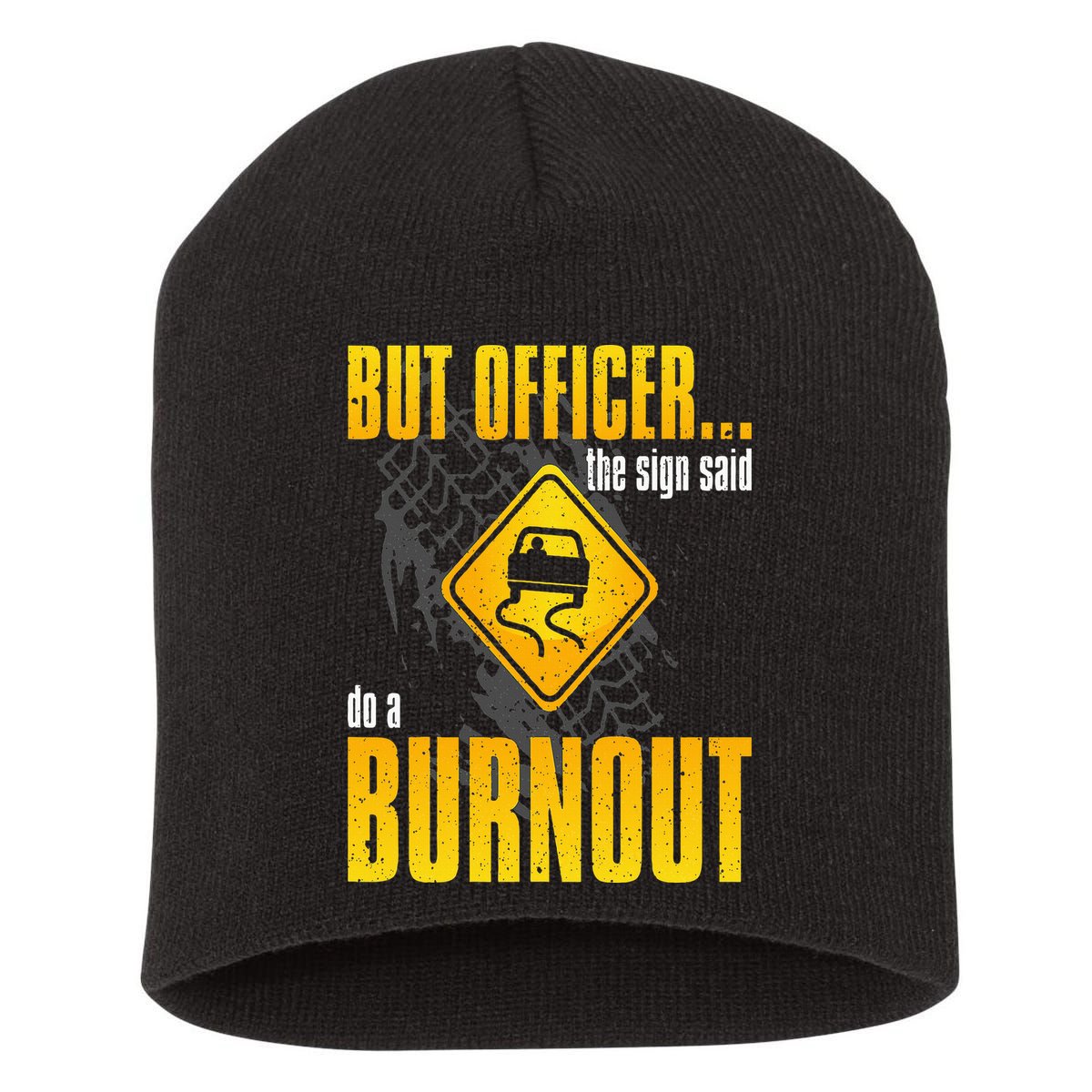 Car Lover But Officer the Sign Said Do a Burnout Funny Short Acrylic Beanie
