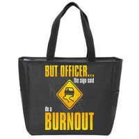 Car Lover But Officer the Sign Said Do a Burnout Funny Zip Tote Bag