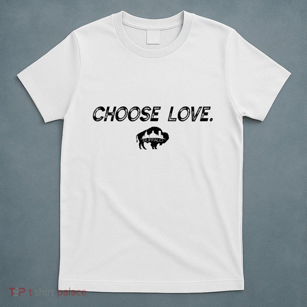 Choose Love Buffalo Stop Hate End Racism Choose Love Buffalo T-Shirt
