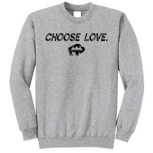 Choose Love Buffalo Stop Hate End Racism Choose Love Tall Sweatshirt