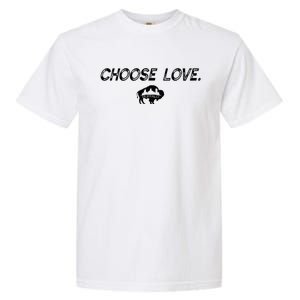 Choose Love Buffalo Stop Hate End Racism Choose Love Garment-Dyed Heavyweight T-Shirt