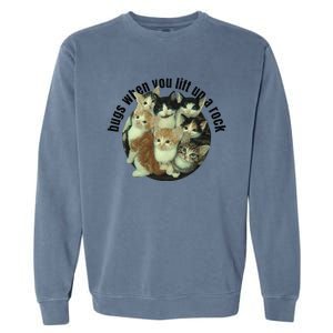 Cat Lover Bugs When You Lift Up A Rock Kitten Pet Cats Garment-Dyed Sweatshirt