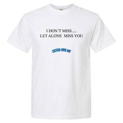 Certified Lover Boy I Don't Miss You Garment-Dyed Heavyweight T-Shirt