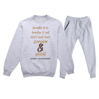 Cory Legendre Breathe It In Breathe It Out DonT Hold Back Scream And Shout Premium Crewneck Sweatsuit Set